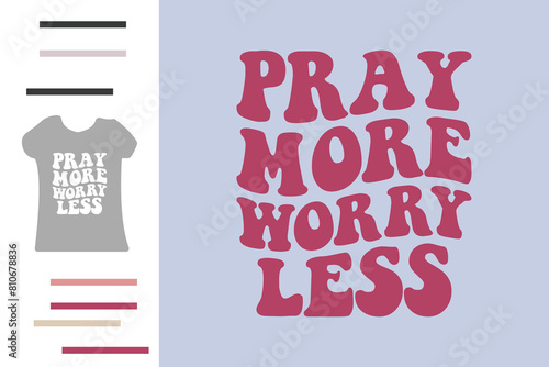 pray more worry less t shirt design