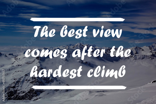 Inspirational quote on a natural landscape background. The Best View comes after the hardest Climb photo