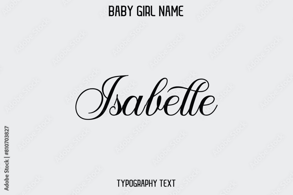 Isabelle Female Name - in Stylish Lettering Cursive Typography Text Isabelle Female Name - in Stylish Lettering Cursive Typography Text