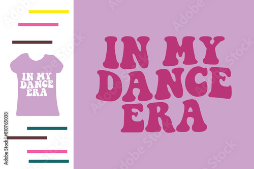 in my dance era t shirt design 