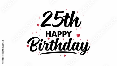 4K 25th Happy Birthday text animation on white background, animation love happy birthday photo