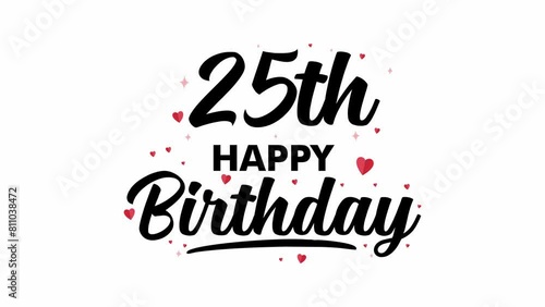 4K 25th Happy Birthday text animation on white background, animation love happy birthday