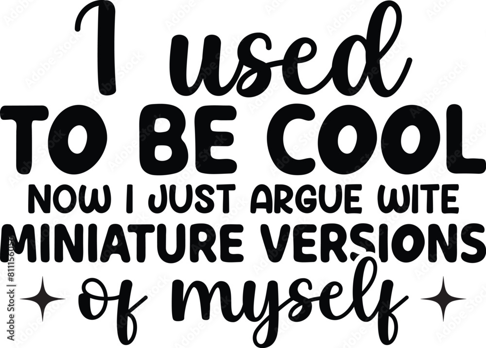 I Used To Be Cool Now I Just Argue I Used To Be Cool Now I Just Argue
