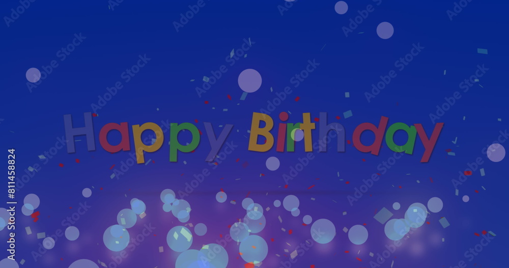 Image of confetti falling and light spots over happy birthday text on blue background Image of confetti falling and light spots over happy birthday text on blue background