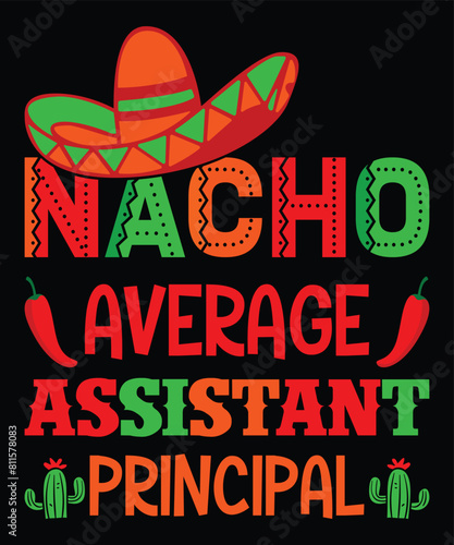 Nacho Average Assistant Teacher  Happy Nacho parti shirt print template typography design for art