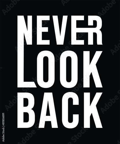 Never look back motivational quotes typography lettering artwork for t-shirt design .typography tshirt design vector 