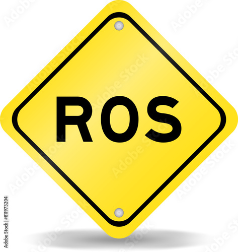 Yellow color transportation sign with word ROS (Abbreviation of Return on sales) on white background