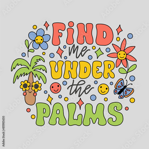 Hand drawn lettering composition about summer - Find me under palms - vector graphic in retro style, for the design of postcards, posters, banners, notebook covers, prints for t-shirts, mugs.