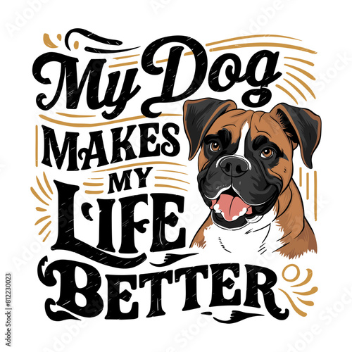 Boxer dog smiling vector illustration typography, my dog makes my life better