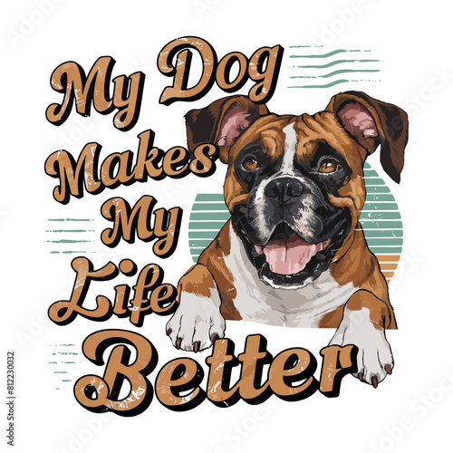 Boxer dog smiling vector illustration typography, my dog makes my life better
