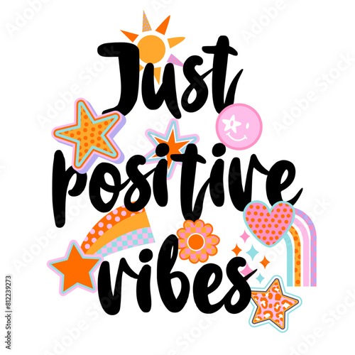Abstract drawing quote for t-shirts. Background with words Just positive vibes, cool patches, stickers. Design for teen girls. Fashion illustration in modern style for girlish print