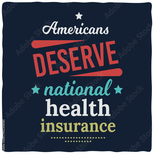 A bold typography vector poster advocating for national health insurance, urging Americans to prioritize comprehensive coverage for all.