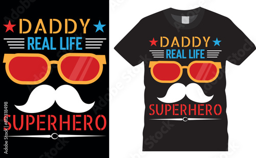 Daddy Real Life Super Hero . Father's Day vector typography graphic ready colorful T-shirt  Design