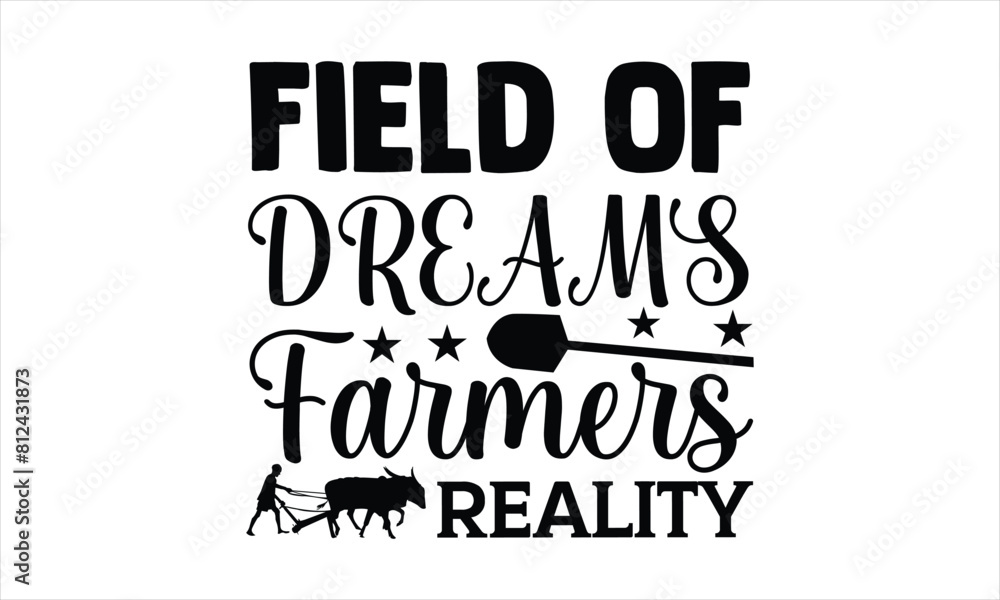 Field of Dreams Farmers' Reality - Farm Life T-Shirt Design, Modern calligraphy, Cut Files for Cricut Svg, Typography Vector for poster, banner,flyer and mug. Field of Dreams Farmers' Reality - Farm Life T-Shirt Design, Modern calligraphy, Cut Files for Cricut Svg, Typography Vector for poster, banner,flyer and mug.