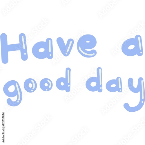 Have a good day 