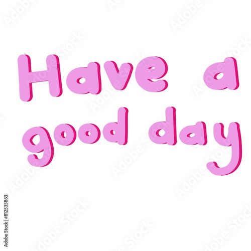 Have a good day 