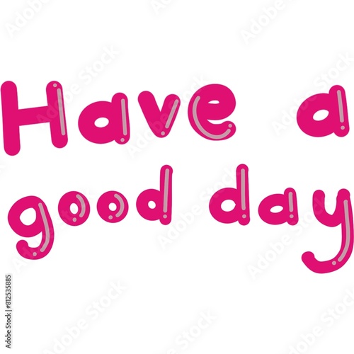 Have a good day 