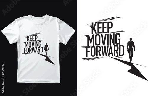 keep moving forward t-shirt Design.