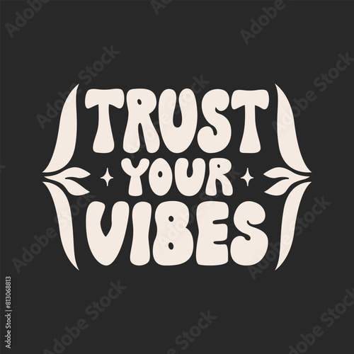 Trust your vibes. Vector flat illustration. Retro groovy lettering quote in boho style