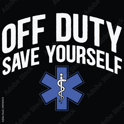 Emergency Medical Technician for Off Duty Save Yourself T-Shirt Design, Gift Emt Design