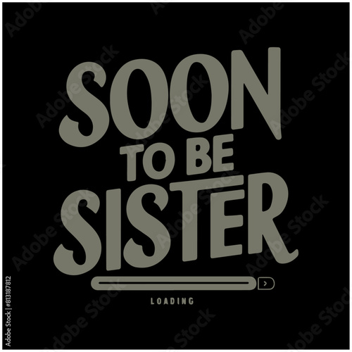 soon to be typography design soon to be sister 