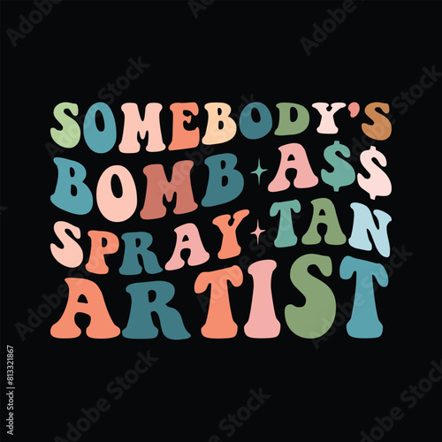 Somebody's Bomb Ass Spray Tan Artist