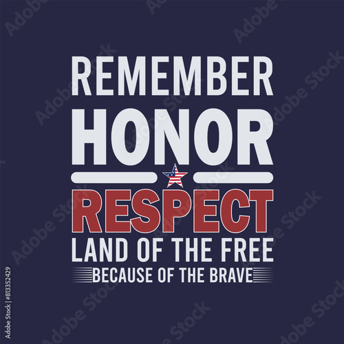 Remember Honor Respect Land of the Free Because of the Brave