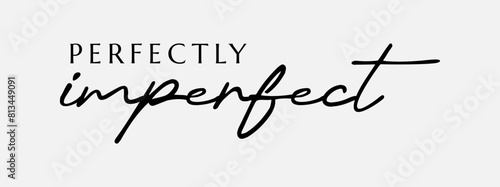 Perfectly Imperfect letter typography for t-shirt, wall art,  casual wear and anything you want. 