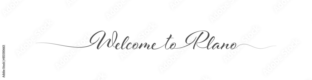 Welcome to Plano. Stylized calligraphic greeting inscription in one line Welcome to Plano. Stylized calligraphic greeting inscription in one line