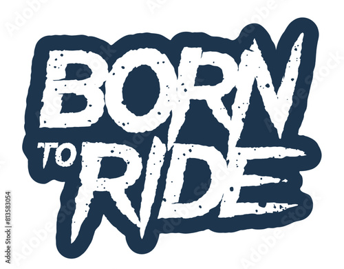 Vector white scratched and distorted text BORN TO RIDE. Isolated on white background photo
