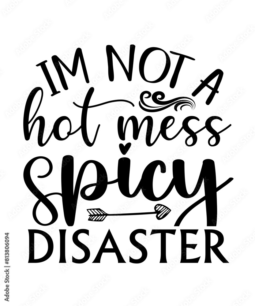 I'M NOT A hot mess I'M a Spicy DISASTER Funny quotes svg T shirt Design, Sarcasm Svg Bundle, Sarcastic Svg Bundle, Sarcastic Sayings Svg Bundle, Sarcastic Quotes Svg, Silhouette, Cricut