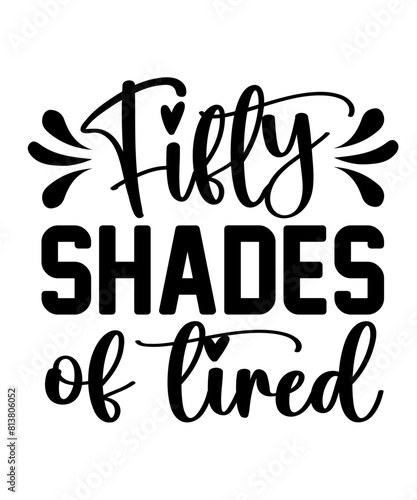 Fifty shades of tired Funny quotes svg T shirt Design, Sarcasm Svg Bundle, Sarcastic Svg Bundle, Sarcastic Sayings Svg Bundle, Sarcastic Quotes Svg, Silhouette, Cricut
