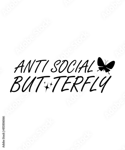 Anti social but terfly Funny quotes svg T shirt Design, Sarcasm Svg Bundle, Sarcastic Svg Bundle, Sarcastic Sayings Svg Bundle, Sarcastic Quotes Svg, Silhouette, Cricut