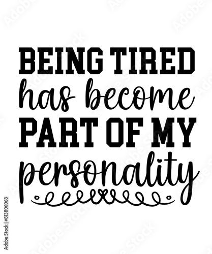 Being tired has become part of my personality Funny quotes svg T shirt Design, Sarcasm Svg Bundle, Sarcastic Svg Bundle, Sarcastic Sayings Svg Bundle, Sarcastic Quotes Svg, Silhouette, Cricut