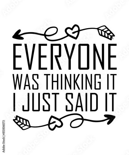 Everyone was thinking it i just said it Funny quotes svg T shirt Design, Sarcasm Svg Bundle, Sarcastic Svg Bundle, Sarcastic Sayings Svg Bundle, Sarcastic Quotes Svg, Silhouette, Cricut