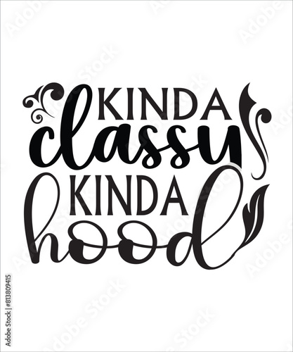 Kinda classy kinda hood Funny quotes svg T shirt Design, Sarcasm Svg Bundle, Sarcastic Svg Bundle, Sarcastic Sayings Svg Bundle, Sarcastic Quotes Svg, Silhouette, Cricut