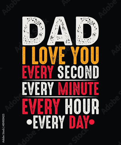 Dad i love you every second every minute every hour every day t shirt design photo