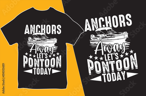 Anchors away, let's pontoon today. T-shirt design. Vector Illustration.
