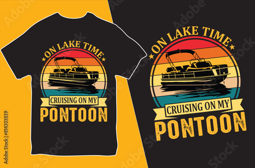 On lake time, cruising on my pontoon.T-shirt design. Vector Illustration.