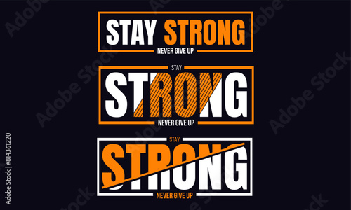 Stay strong,never give up typography graphic design, for t-shirt prints, vector illustration 