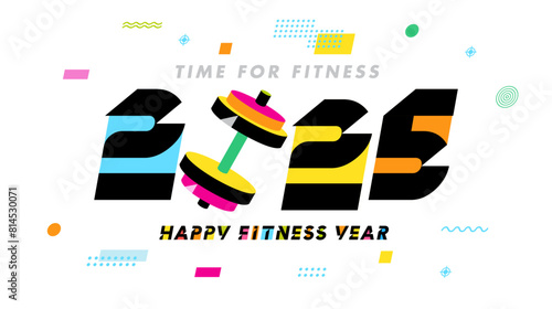 Time for fitness, Happy Fitness Year 2025 letterig concept. Colorful 2025 numbers Happy New Year, logo design with memphis style elements. Vector illustration