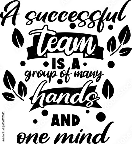 A successful team is a group of many hands and one mind 