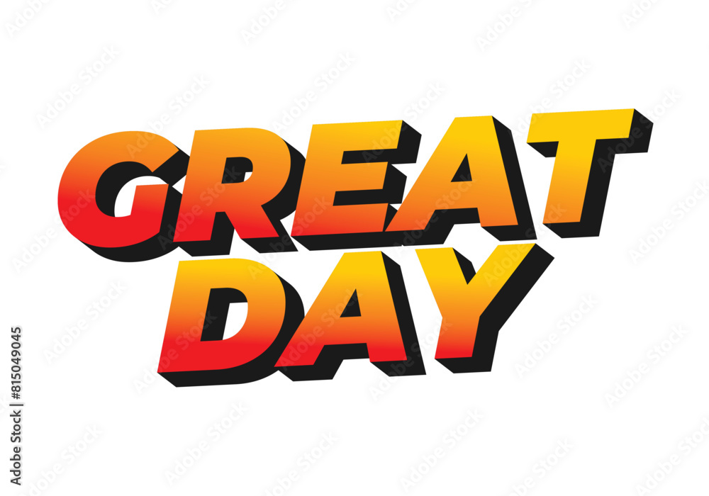 Great day. Text effect in 3D style with good colors Great day. Text effect in 3D style with good colors