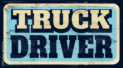 Aged retro truck driver sign on wood