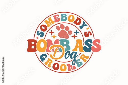 Somebody's Bomb Ass Dog Groomer EPS T-shirt Design