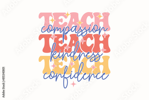 Teach Compassion Kindness Confidence Teacher EPS T-shirt Design