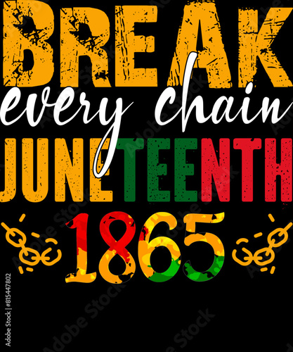  Break every chain Juneteenth 1865, Black history, Freedom Day, 19th June, Juneteenth T-shirt Design. Ready to print for apparel, poster, and illustration. Modern, simple, lettering.

 