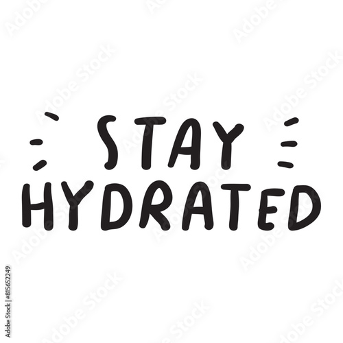 Handwriting phrase - Stay hydrated. Graphic design. Black color. Illustration on white background.