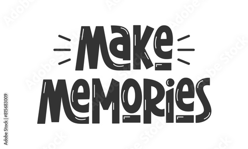 Make Memories Inspirational Motivational Quote. Travel and Adventure Motivation. Inspiration for Active Life.