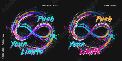 Label with infinity sign drawn with neon paint, splatter smudge paint. Text Push Your Limits. Two color scheme, CMYK, RGB. Grunge style.